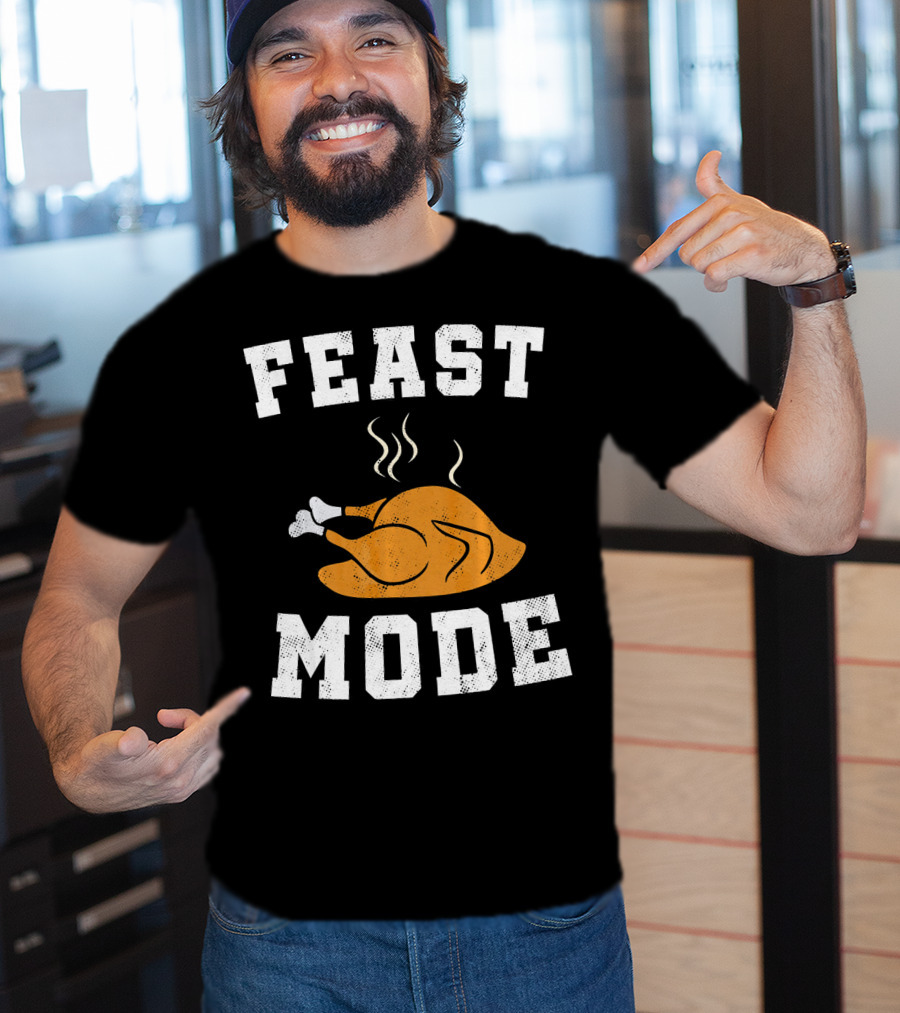 Feast Mode Turkey Funny Happy Thanksgiving T-Shirt