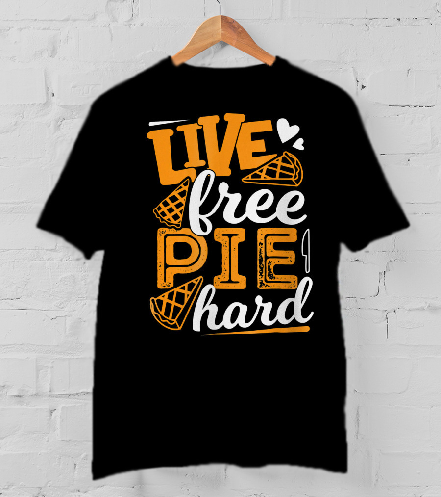 Live Free Pie Hard T-Shirt
