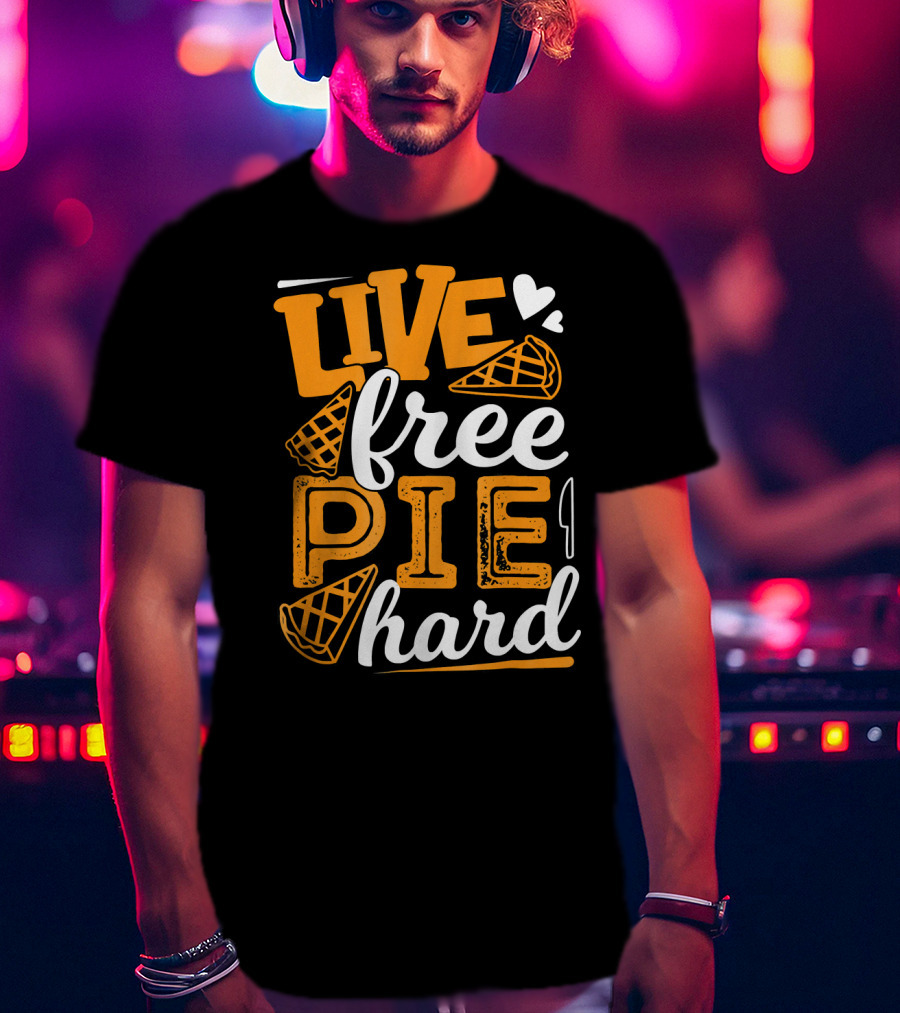Live Free Pie Hard T-Shirt