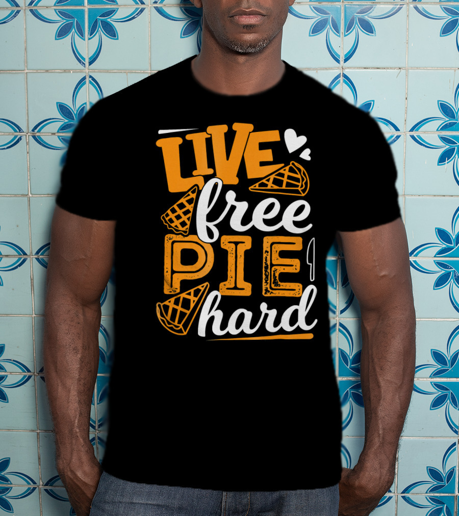 Live Free Pie Hard T-Shirt