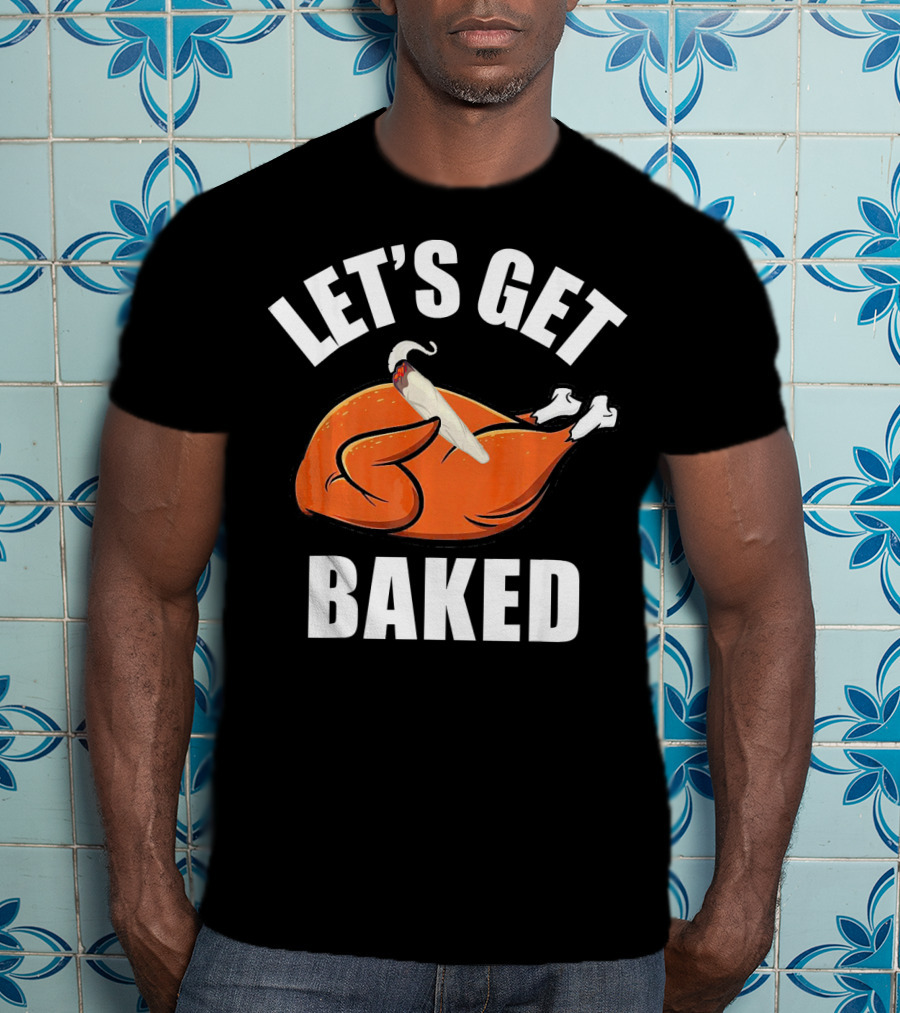 Mens Womens Funny Let's Get Baked Turkey Thanksgiving Humor T-Shirt