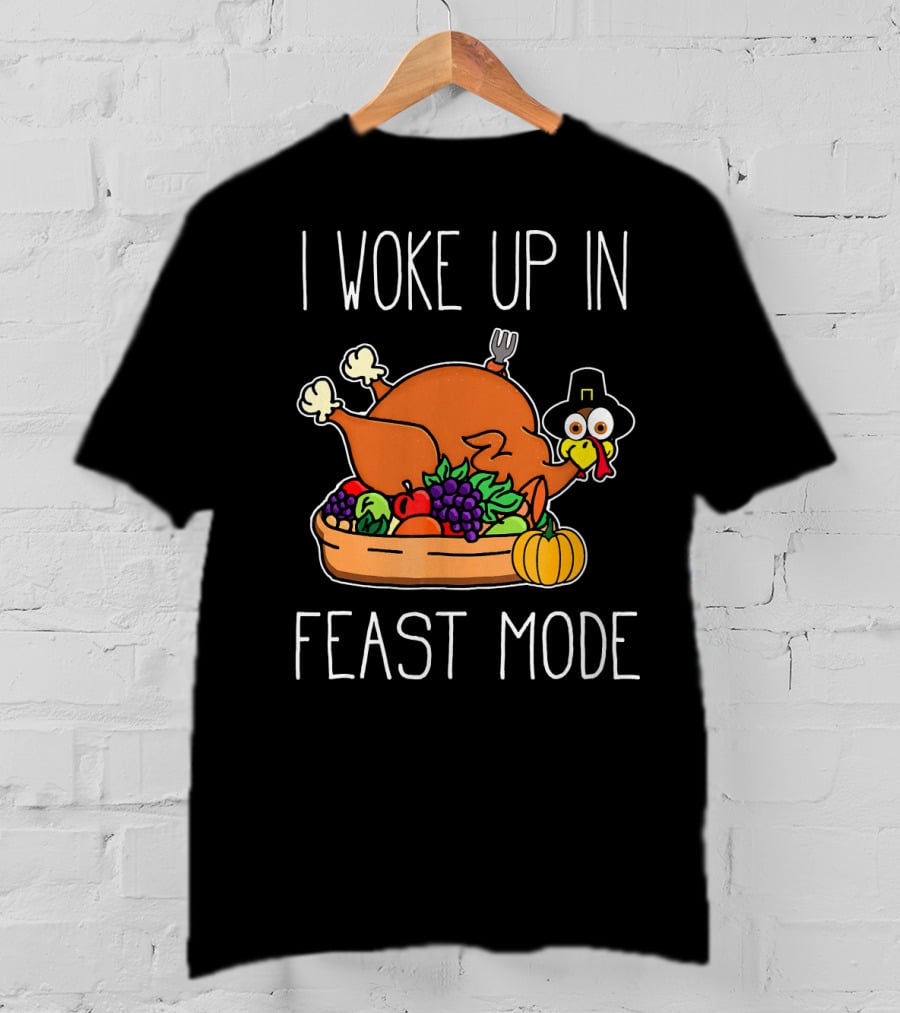 I Woke Up In Feast Mode Turkey Pilgrim Hat Thanksgiving Basket T-Shirt