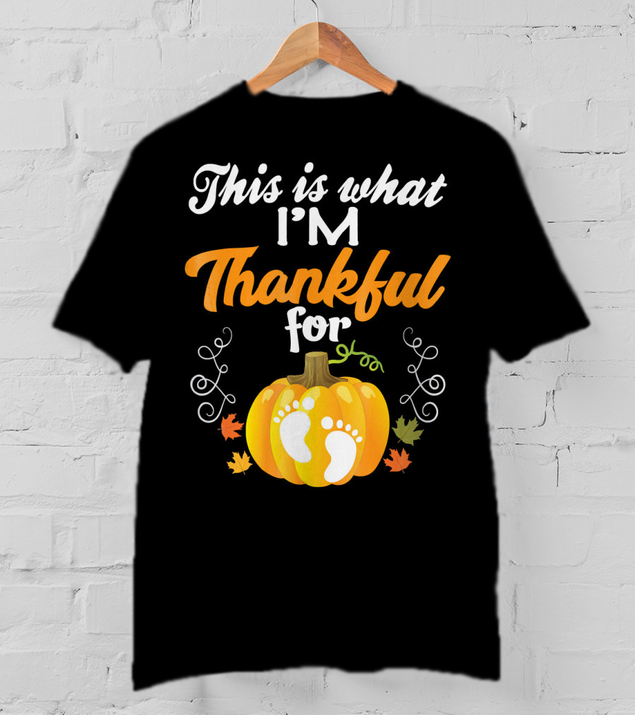 This Is What I'm Thankful For Pumpkin Baby Footprints Autumn Leaves T-Shirt
