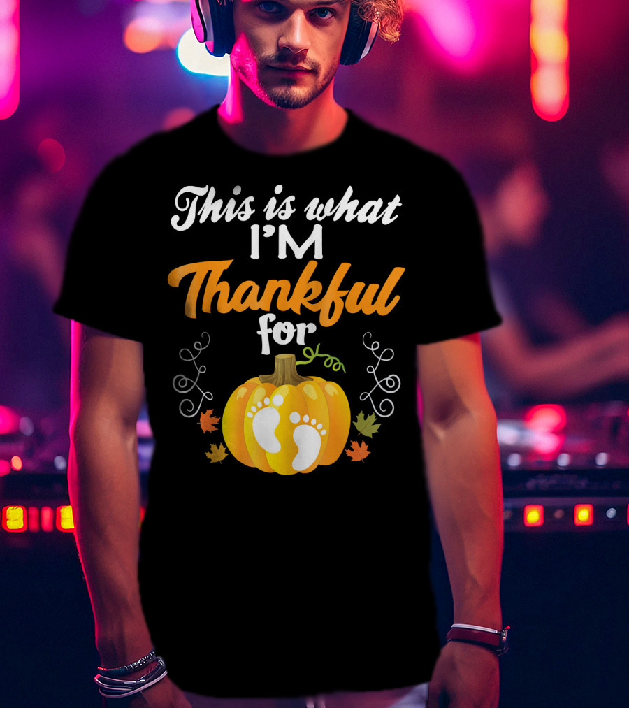 This Is What I'm Thankful For Pumpkin Baby Footprints Autumn Leaves T-Shirt