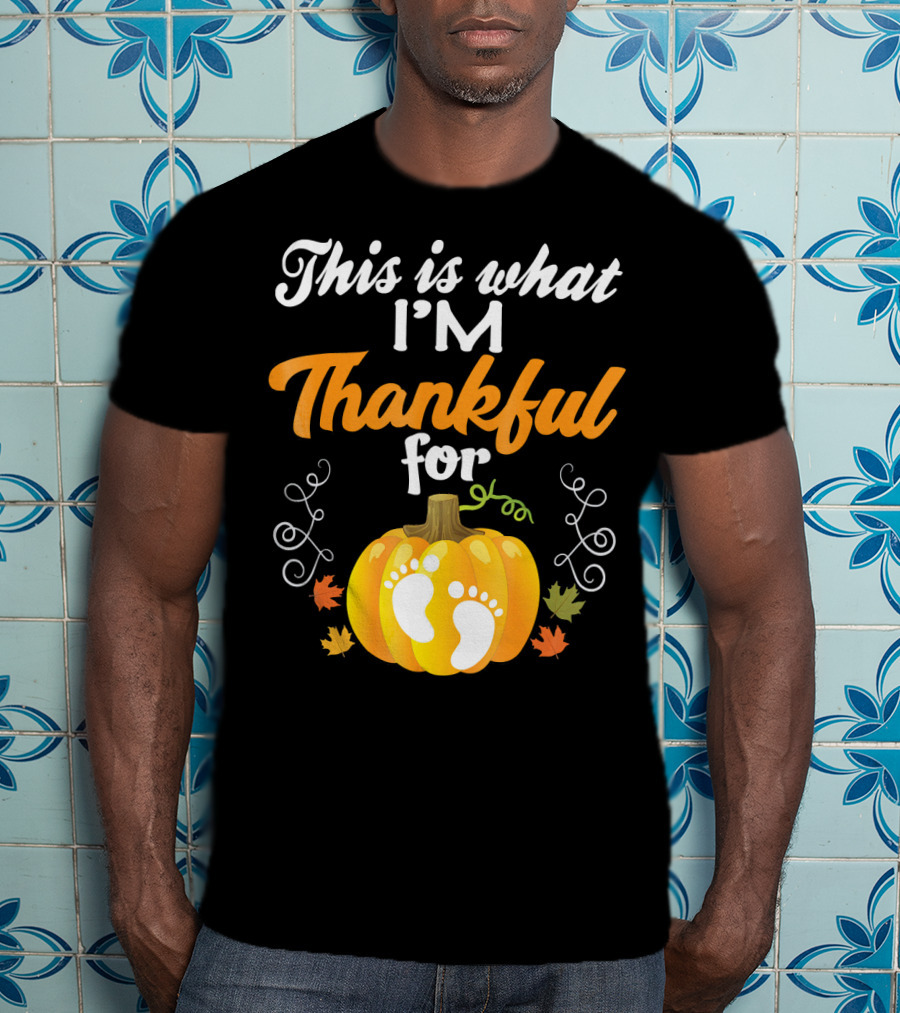 This Is What I'm Thankful For Pumpkin Baby Footprints Autumn Leaves T-Shirt
