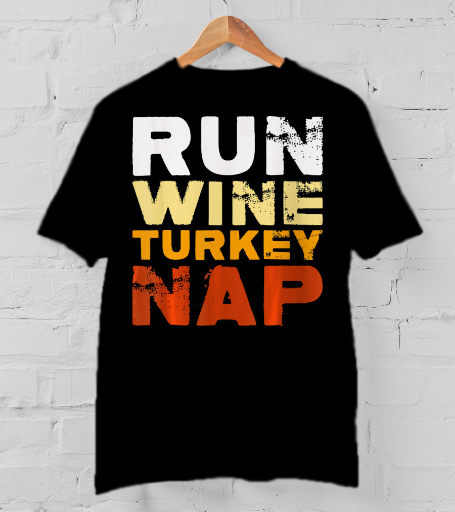Run Wine Turkey Nap Thanksgiving Humor T-Shirt