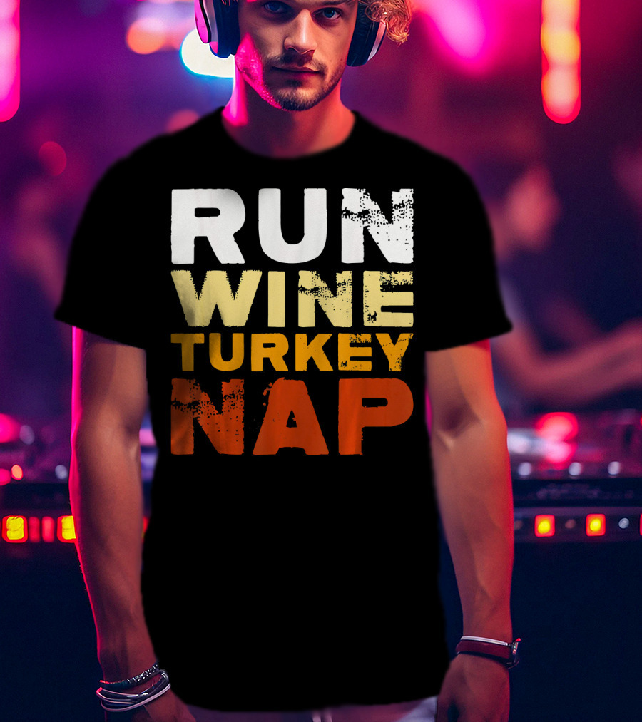 Run Wine Turkey Nap Thanksgiving Humor T-Shirt
