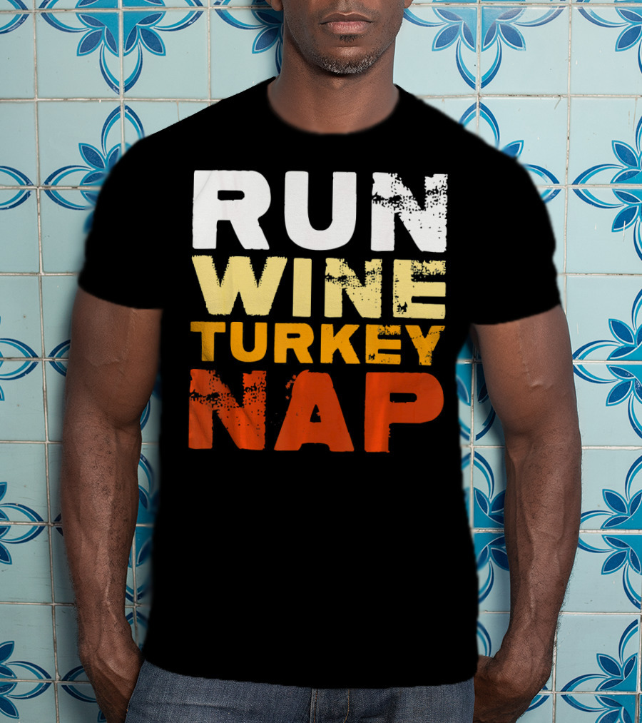 Run Wine Turkey Nap Thanksgiving Humor T-Shirt