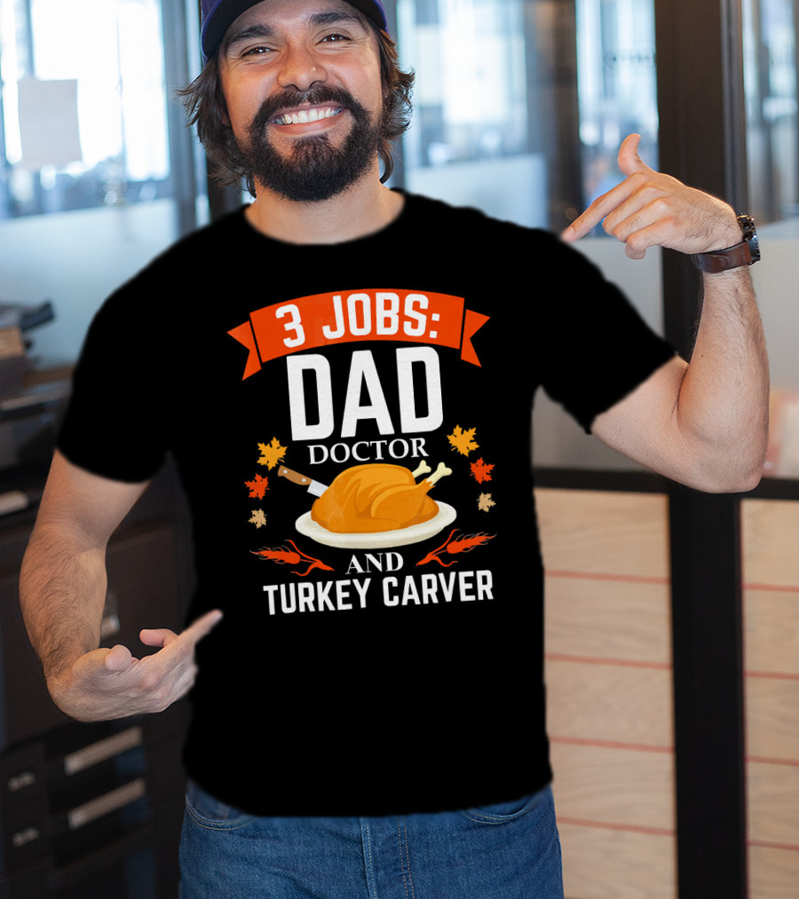 3 Jobs Dad Doctor And Turkey Carver T-Shirt