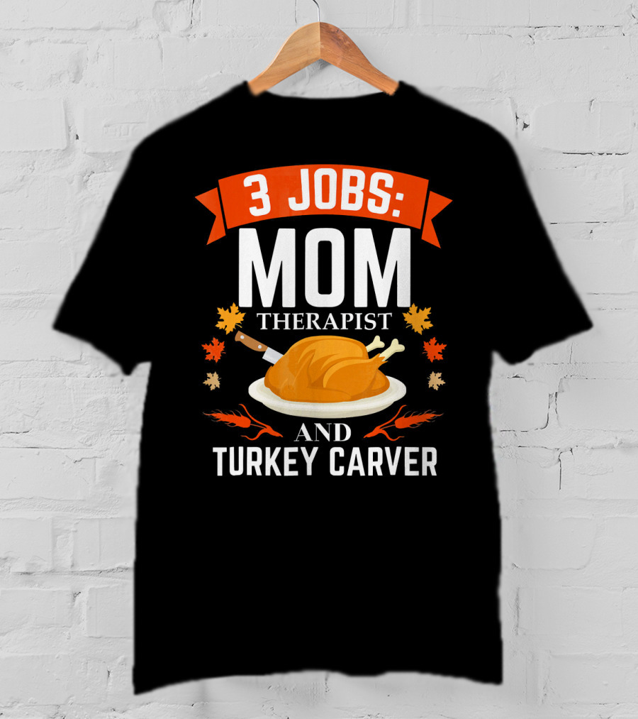 3 Jobs Mom Therapist And Turkey Carver T-Shirt