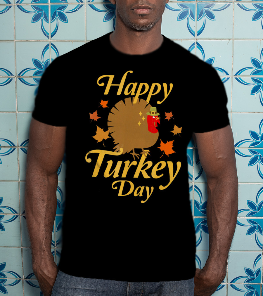 Happy Turkey Day Thanksgiving Funny T-Shirt