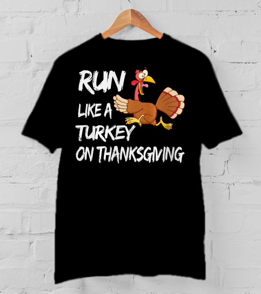 Run Like A Turkey On Thanksgiving T-Shirt