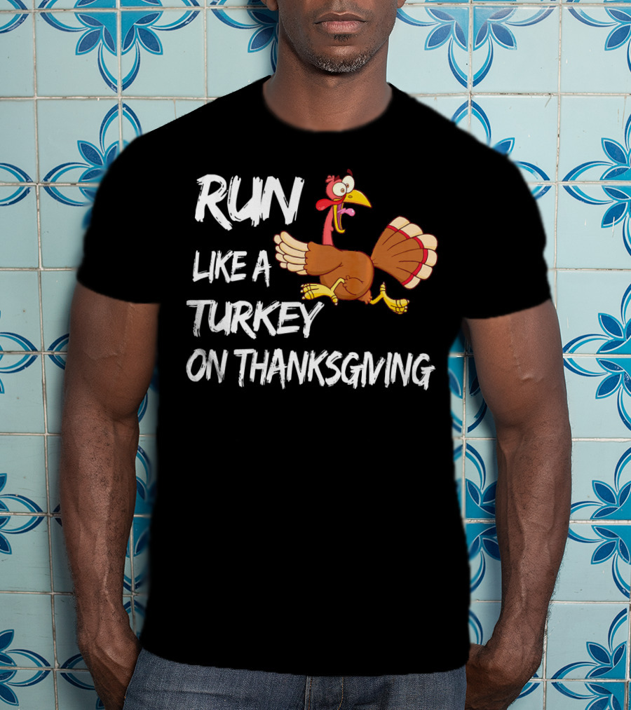 Run Like A Turkey On Thanksgiving T-Shirt