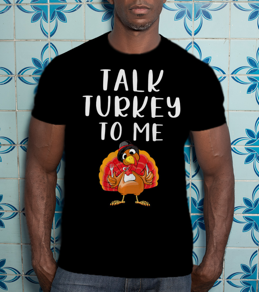 Talk Turkey To Me Thanksgiving Humor Turkey Holding Utensils T-Shirt