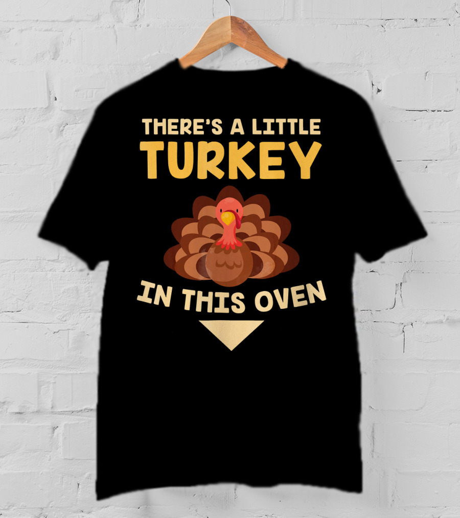 There's A Little Turkey In This Oven Turkey T-Shirt