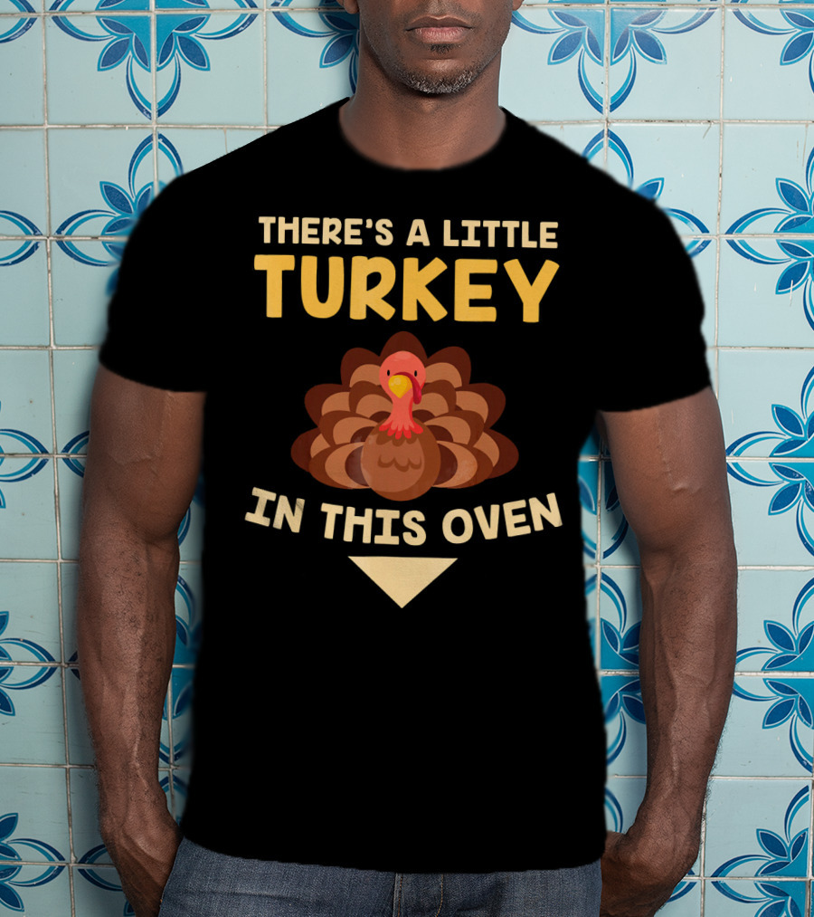 There's A Little Turkey In This Oven Turkey T-Shirt