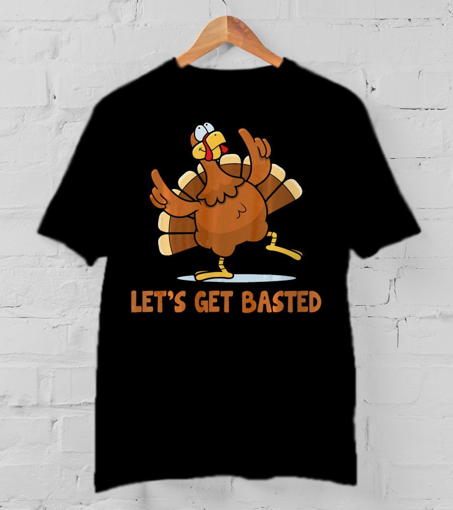 Let's Get Basted Turkey Thanksgiving Humor T-Shirt