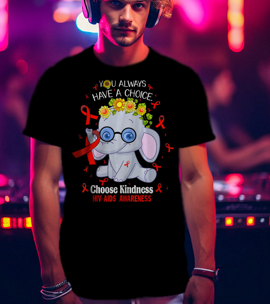 You Always Have A Choice Choose Kindness HIV-AIDS Awareness Elephant T-Shirt
