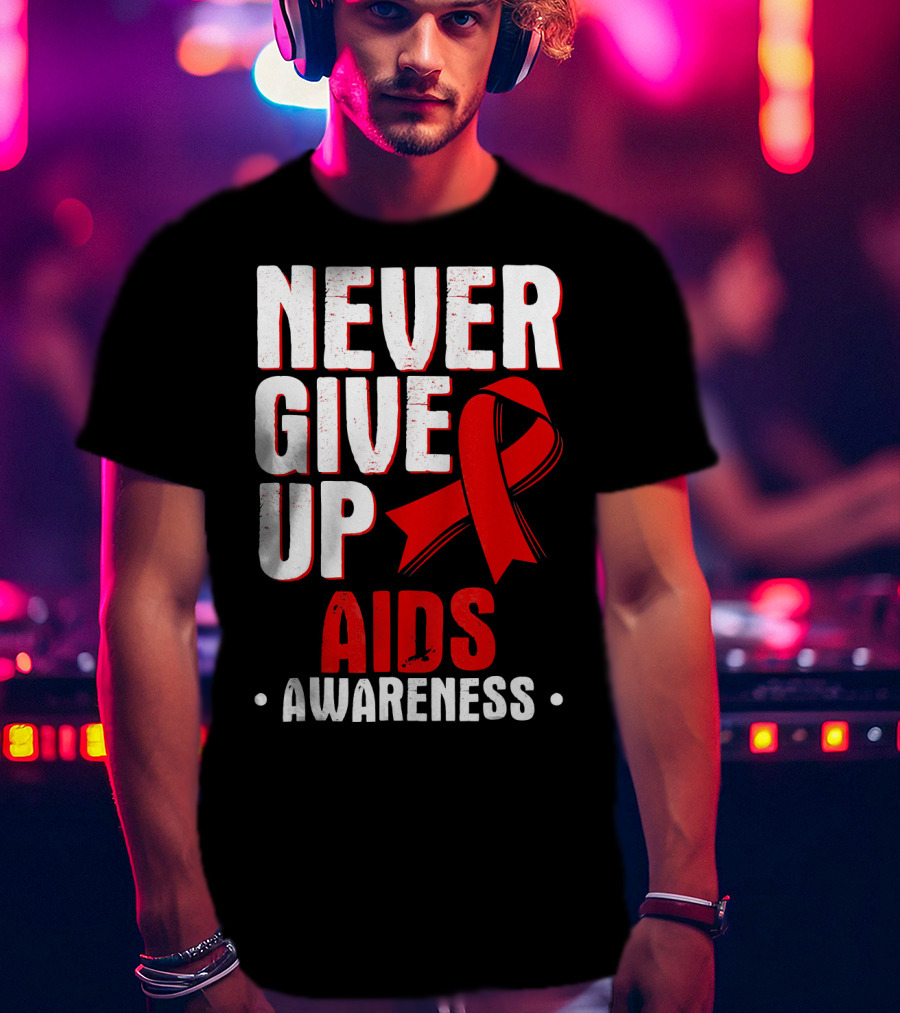 Never Give Up AIDS Awareness T-Shirt