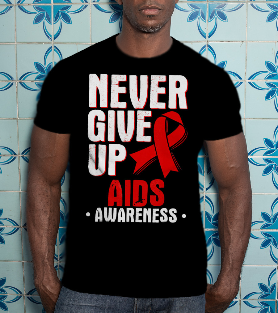 Never Give Up AIDS Awareness T-Shirt