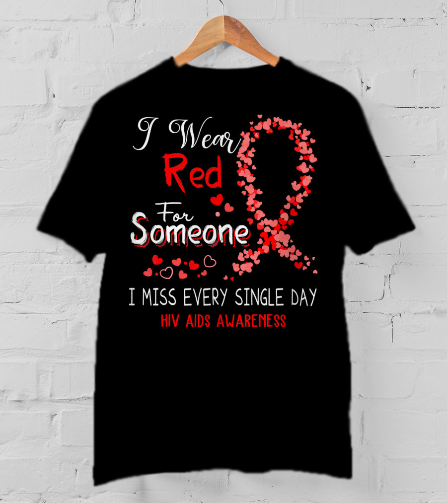 I Wear Red For Someone I Miss Every Single Day HIV AIDS Awareness T-Shirt