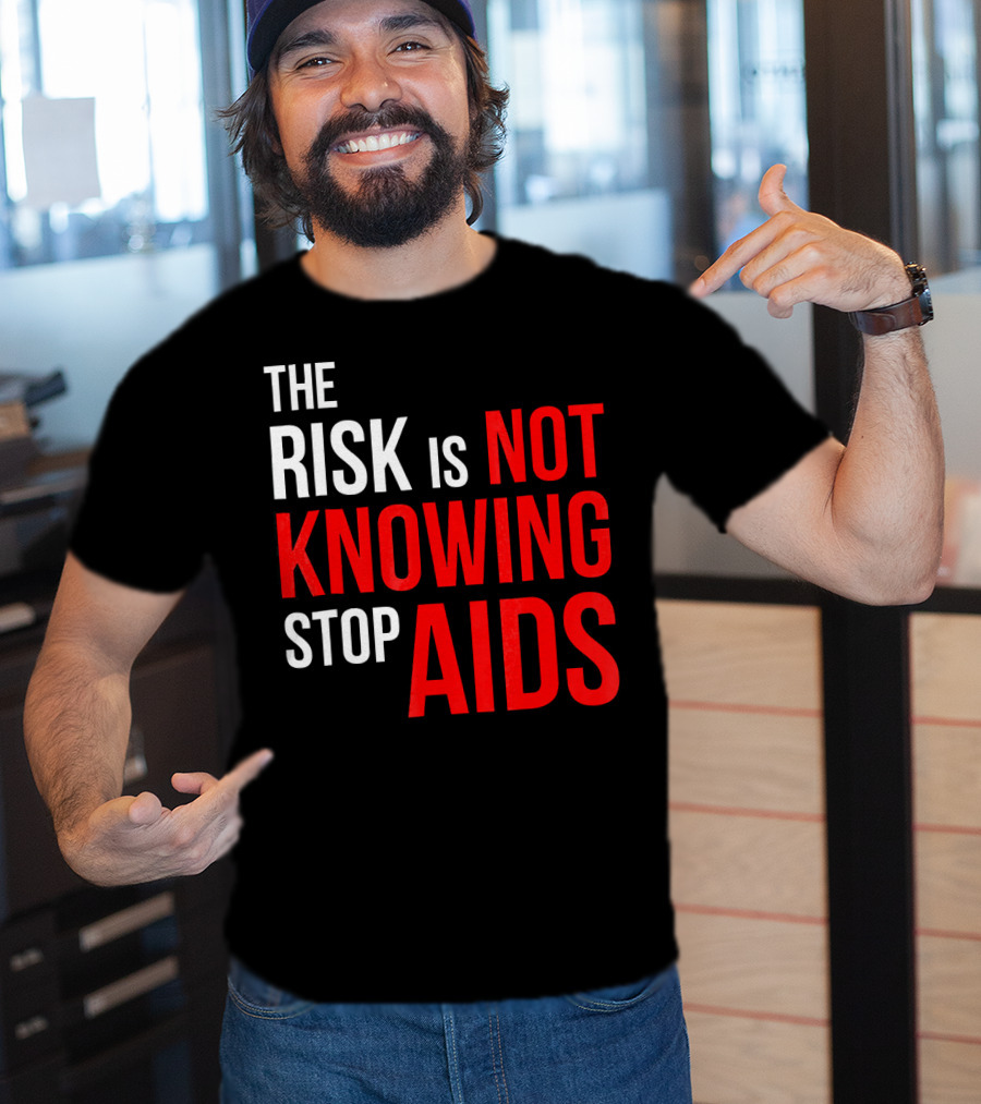 The Risk Is Not Knowing Stop AIDS HIV Awareness Motivation T-Shirt