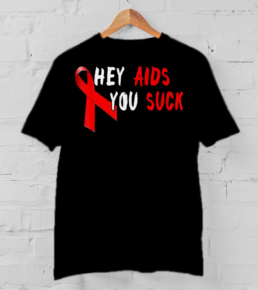 Hey AIDS You Suck Red Ribbon AIDS Awareness T-Shirt
