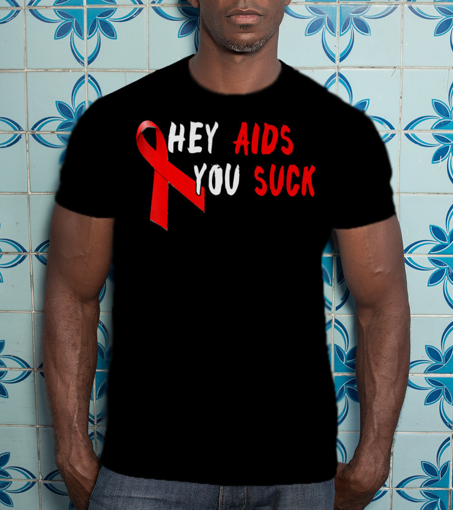 Hey AIDS You Suck Red Ribbon AIDS Awareness T-Shirt