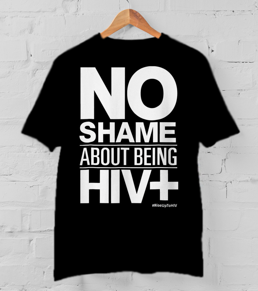No Shame About Being HIV+ #RiseUpToHIV T-Shirt