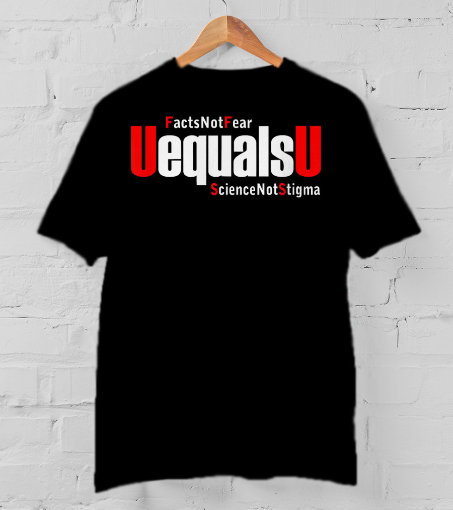 UEqualsU Facts Not Fear Science Not Stigma T-Shirt