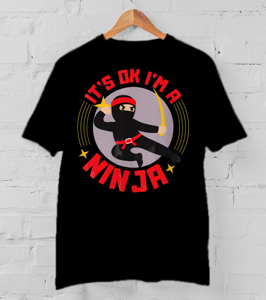 It's Ok I'm A Ninja Cool Ninja Warrior With Star And Sword T-Shirt