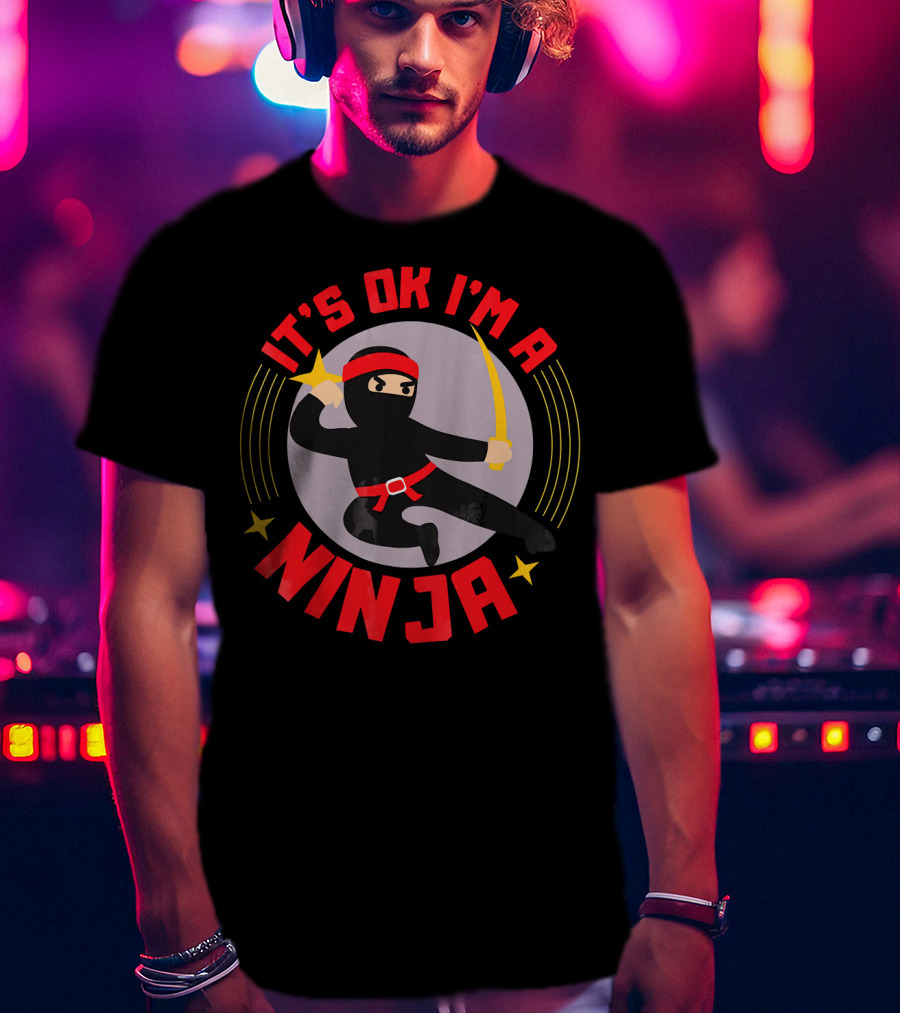 It's Ok I'm A Ninja Cool Ninja Warrior With Star And Sword T-Shirt