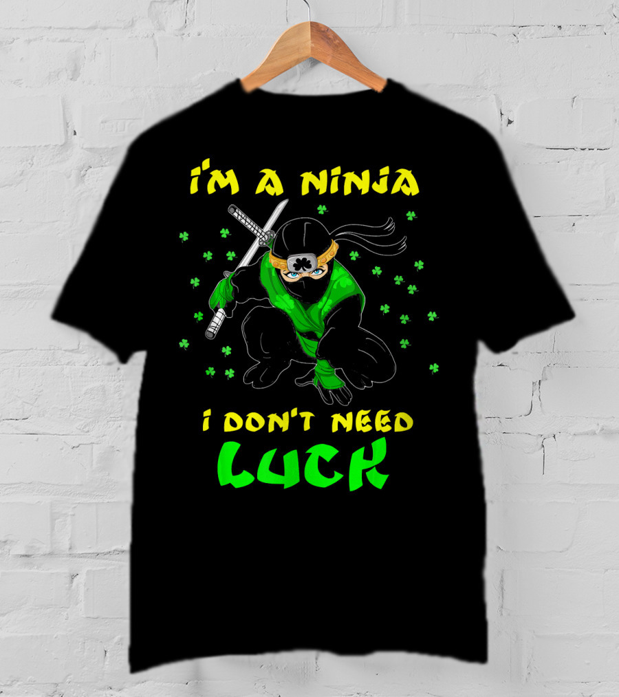 I'm A Ninja I Don't Need Luck St Patrick's Day Shamrocks T-Shirt
