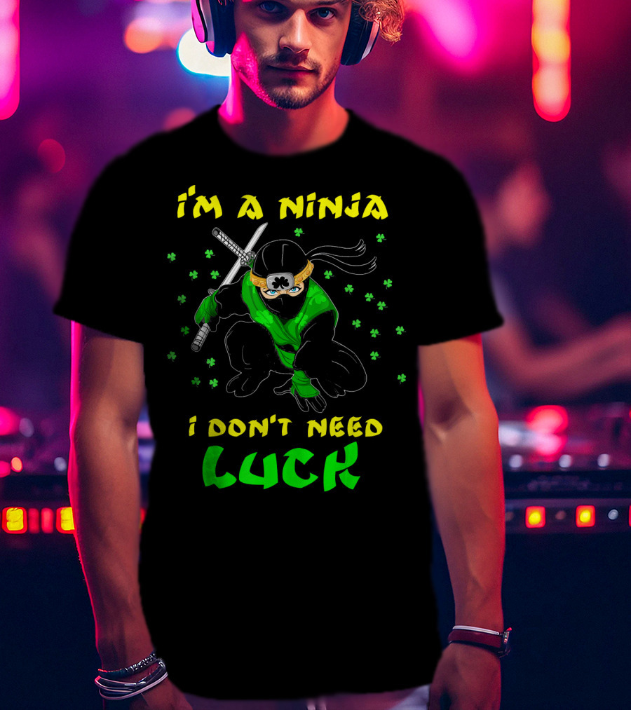 I'm A Ninja I Don't Need Luck St Patrick's Day Shamrocks T-Shirt