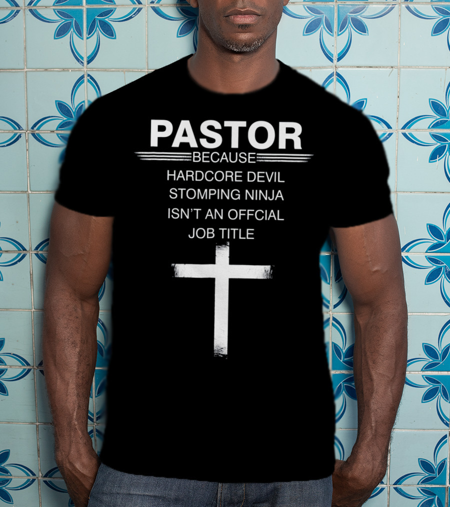 Pastor Because Hardcore Devil Stomping Ninja Isn’t An Official Job Title T-Shirt