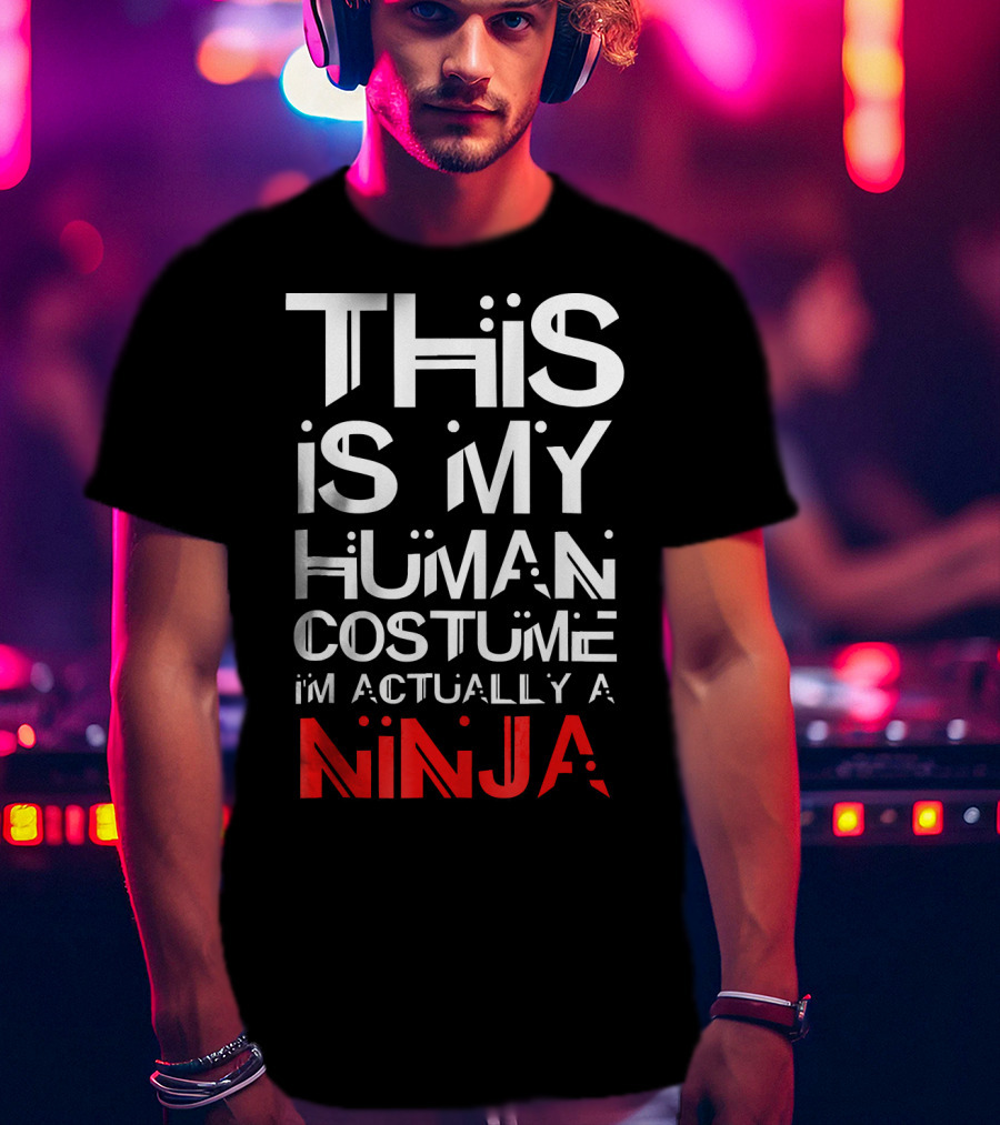 This Is My Human Costume I'm Actually A Ninja T-Shirt