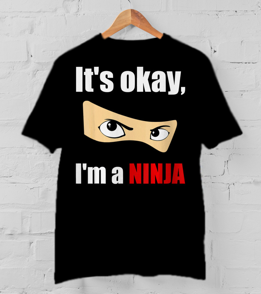 It's Okay I'm A Ninja Eyes Mask Text Humor T-Shirt