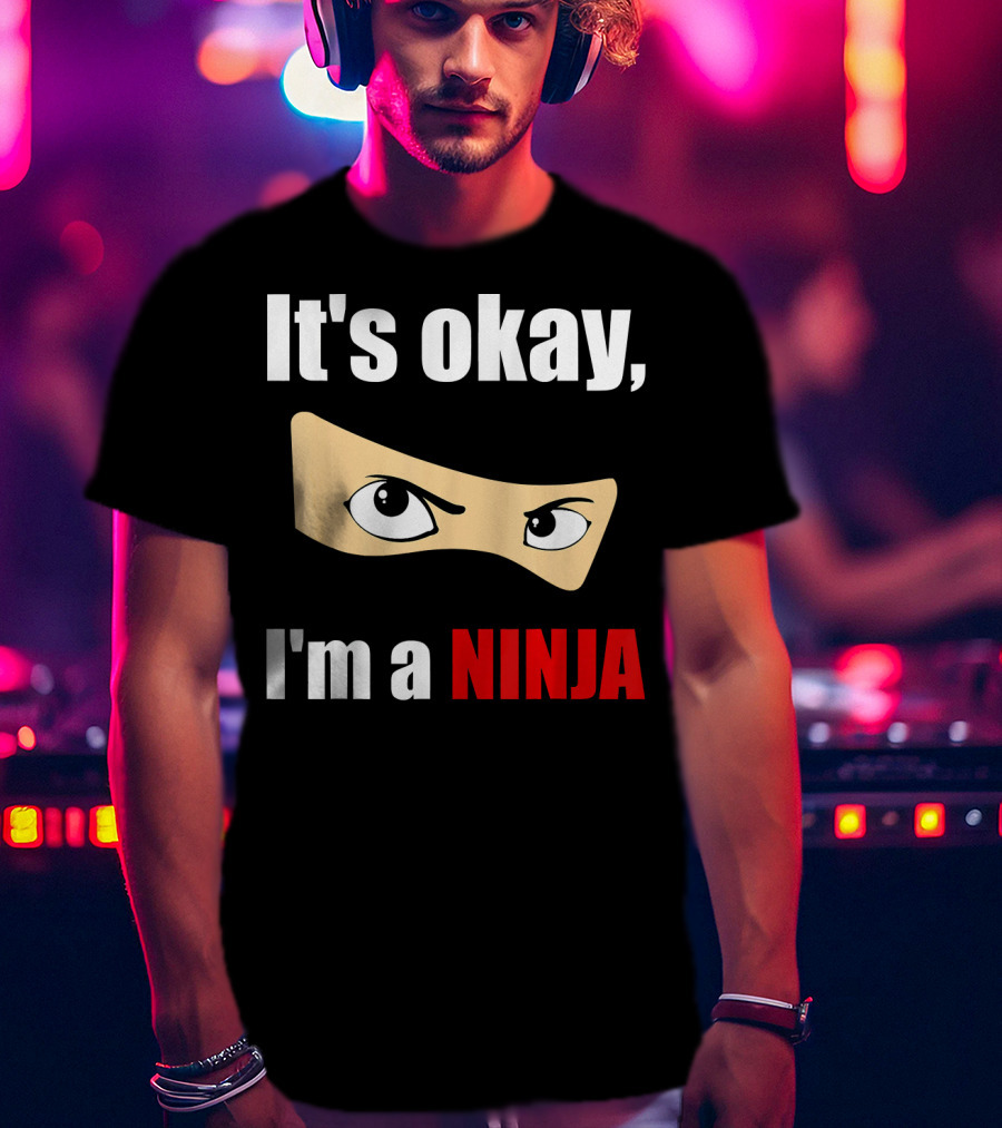 It's Okay I'm A Ninja Eyes Mask Text Humor T-Shirt