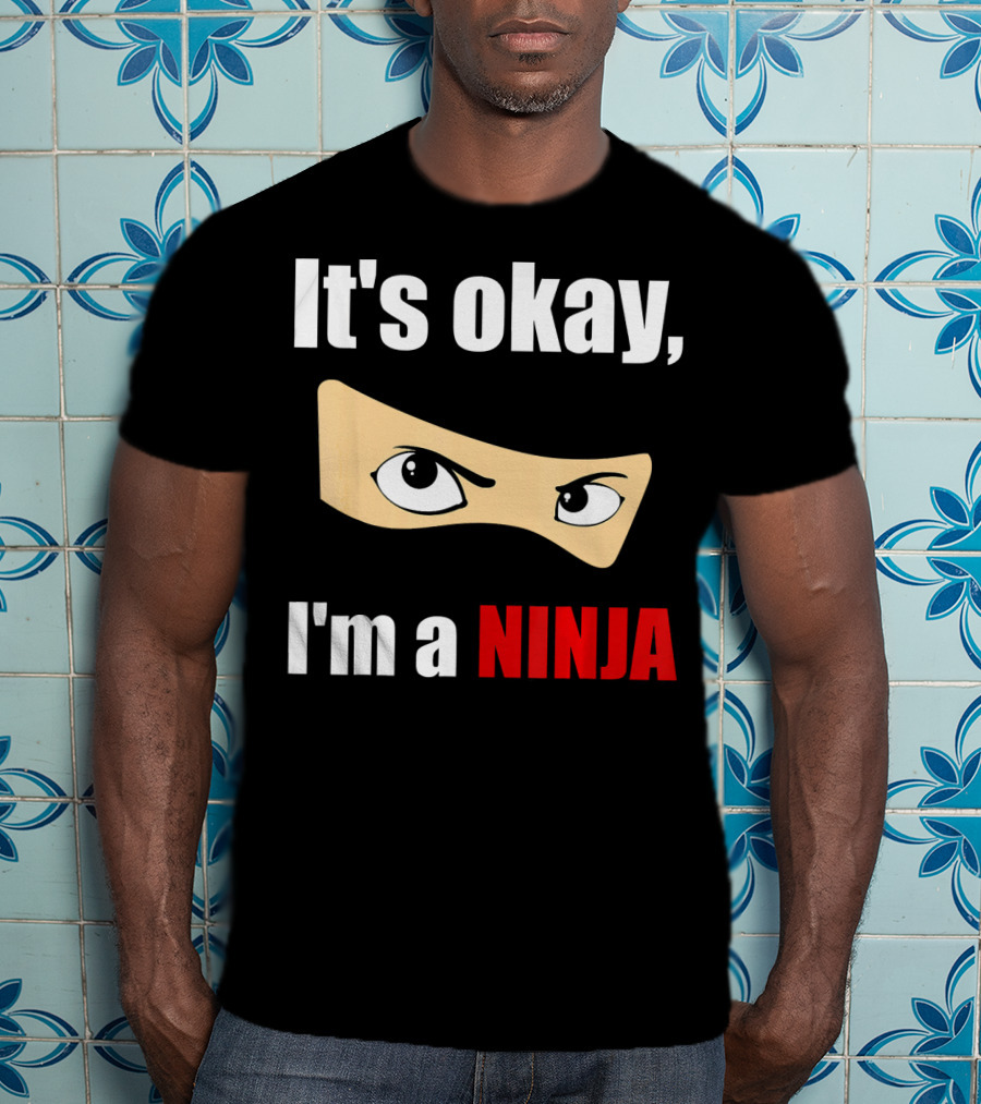 It's Okay I'm A Ninja Eyes Mask Text Humor T-Shirt