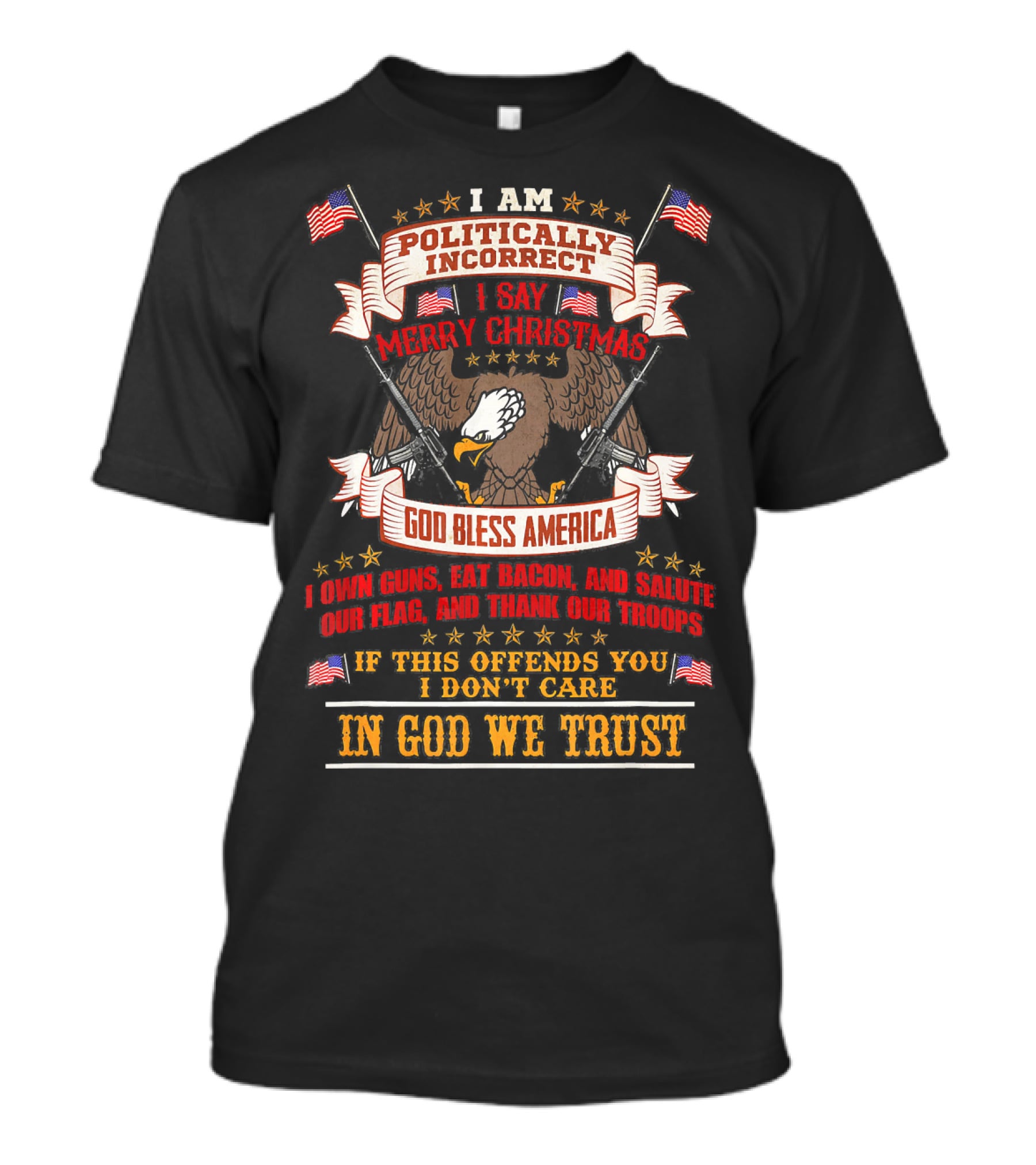 In God We Trust Politically Incorrect Merry Christmas God Bless America Bald Eagle Guns Flags T-Shirt