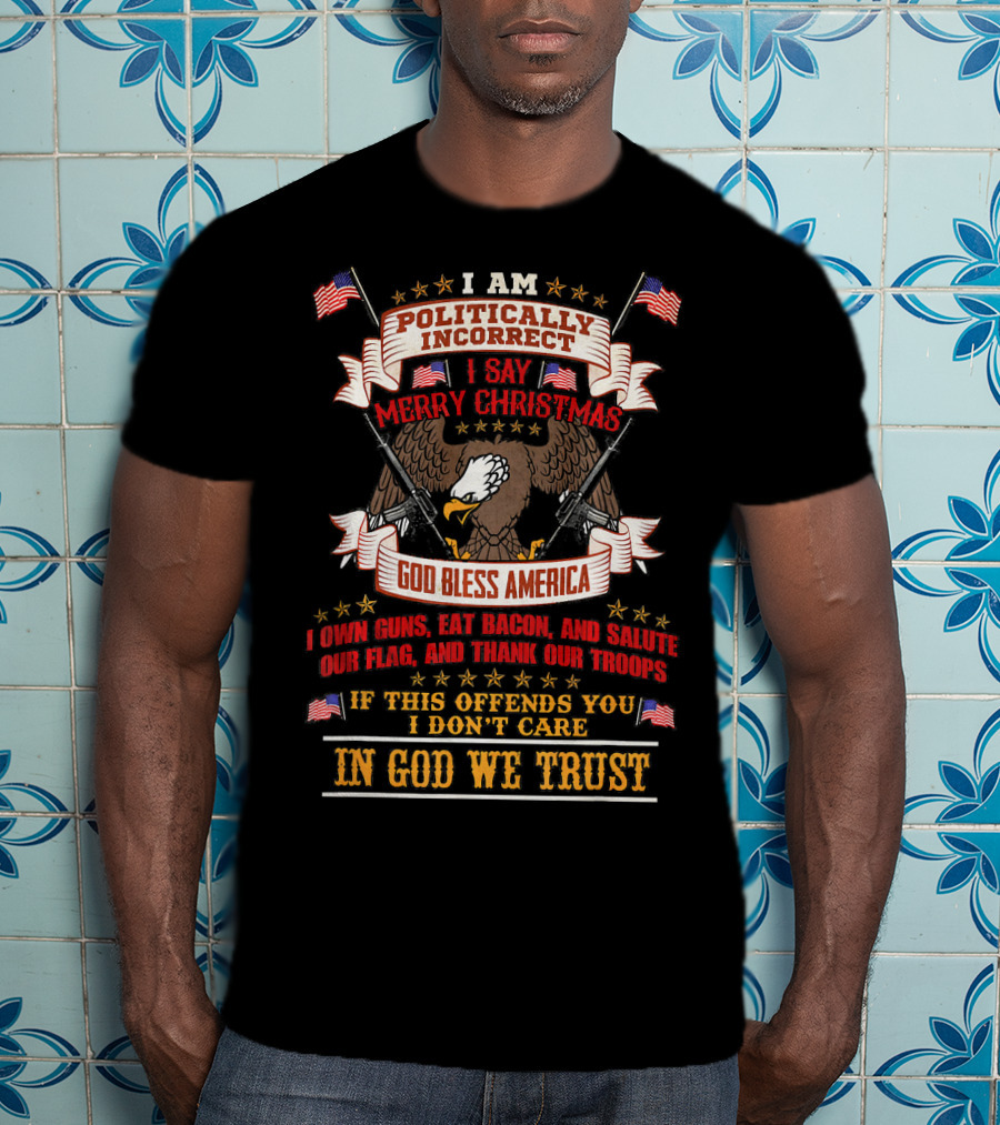In God We Trust Politically Incorrect Merry Christmas God Bless America Bald Eagle Guns Flags T-Shirt