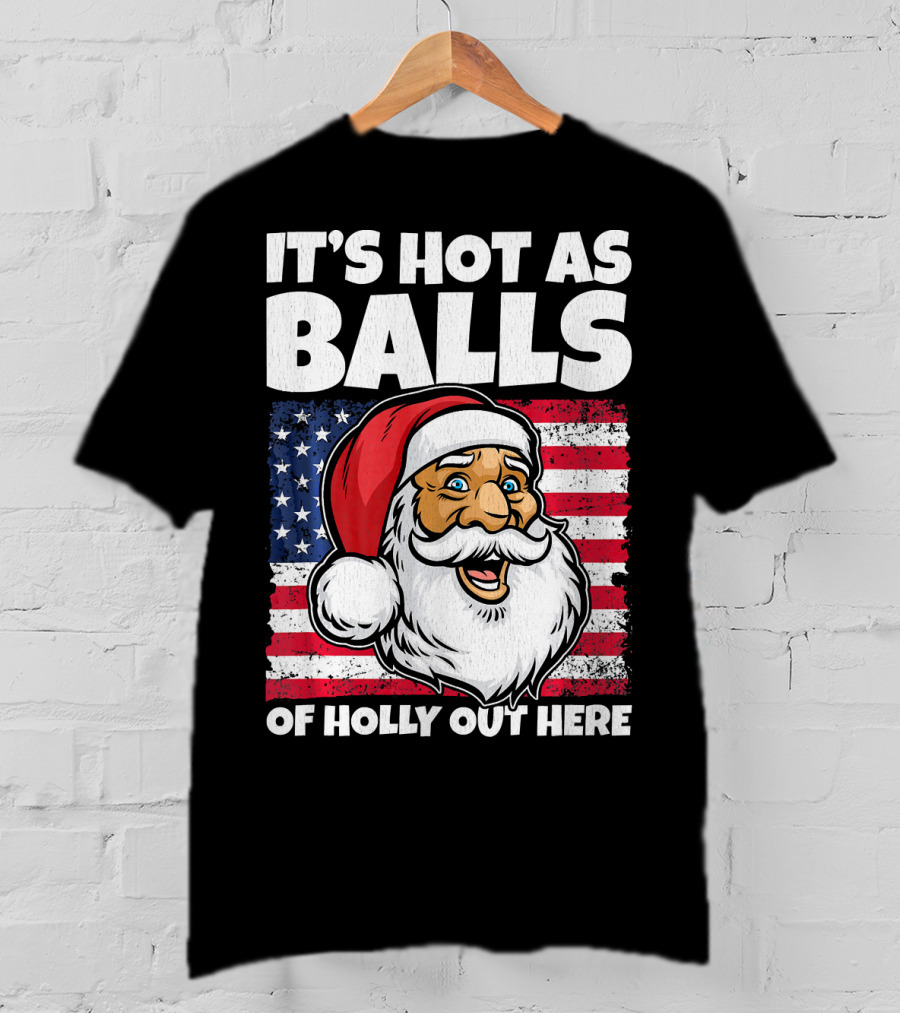 It’s Hot As Balls Santa American Flag Of Holly Out Here T-Shirt