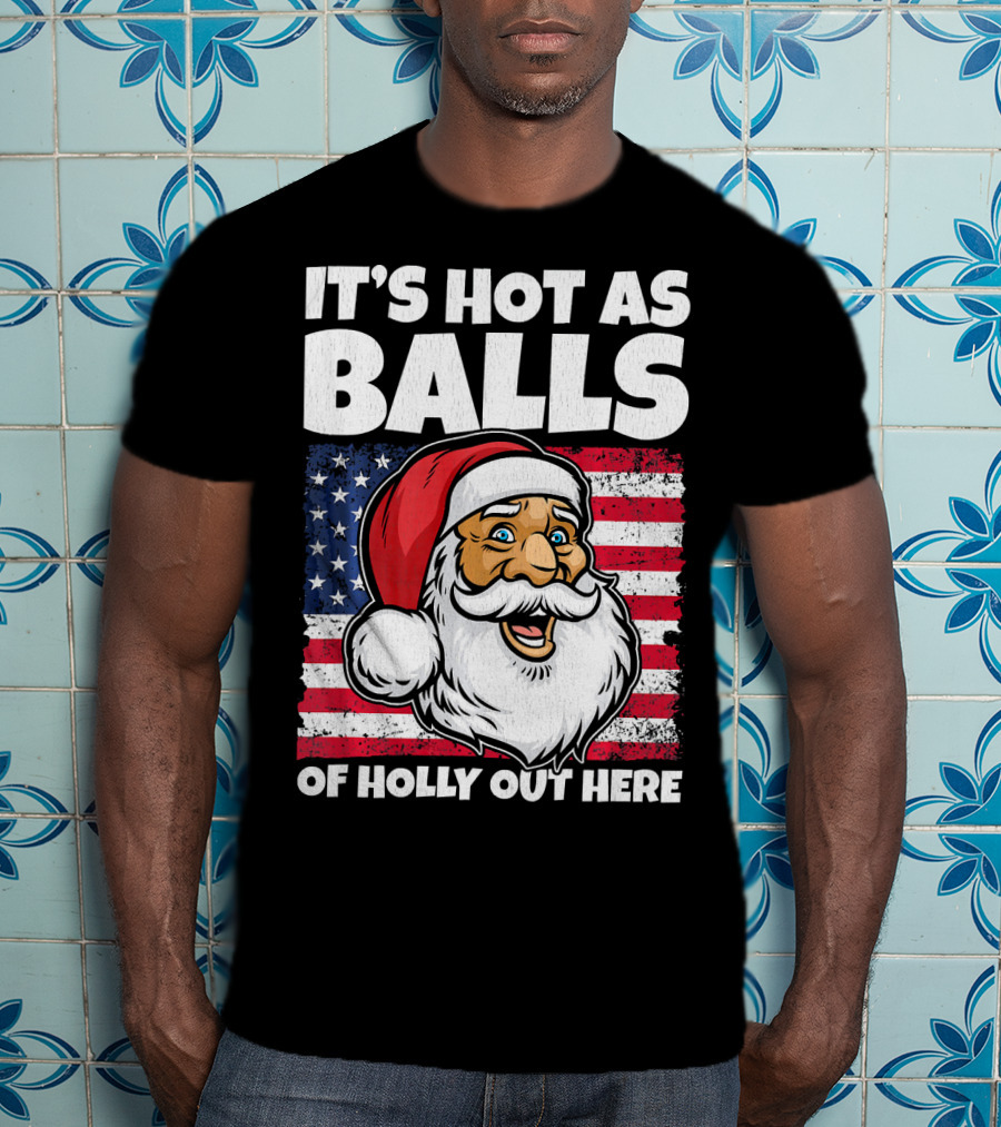It’s Hot As Balls Santa American Flag Of Holly Out Here T-Shirt