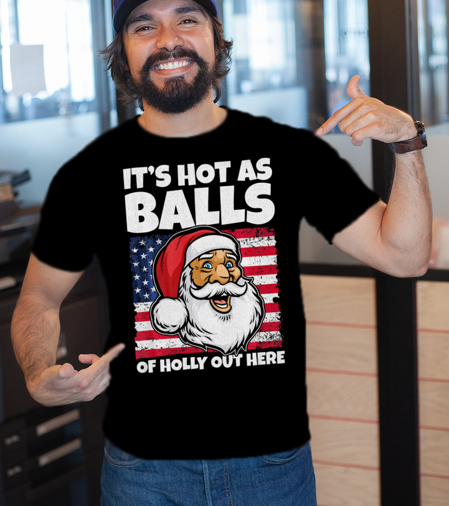 It’s Hot As Balls Santa American Flag Of Holly Out Here T-Shirt