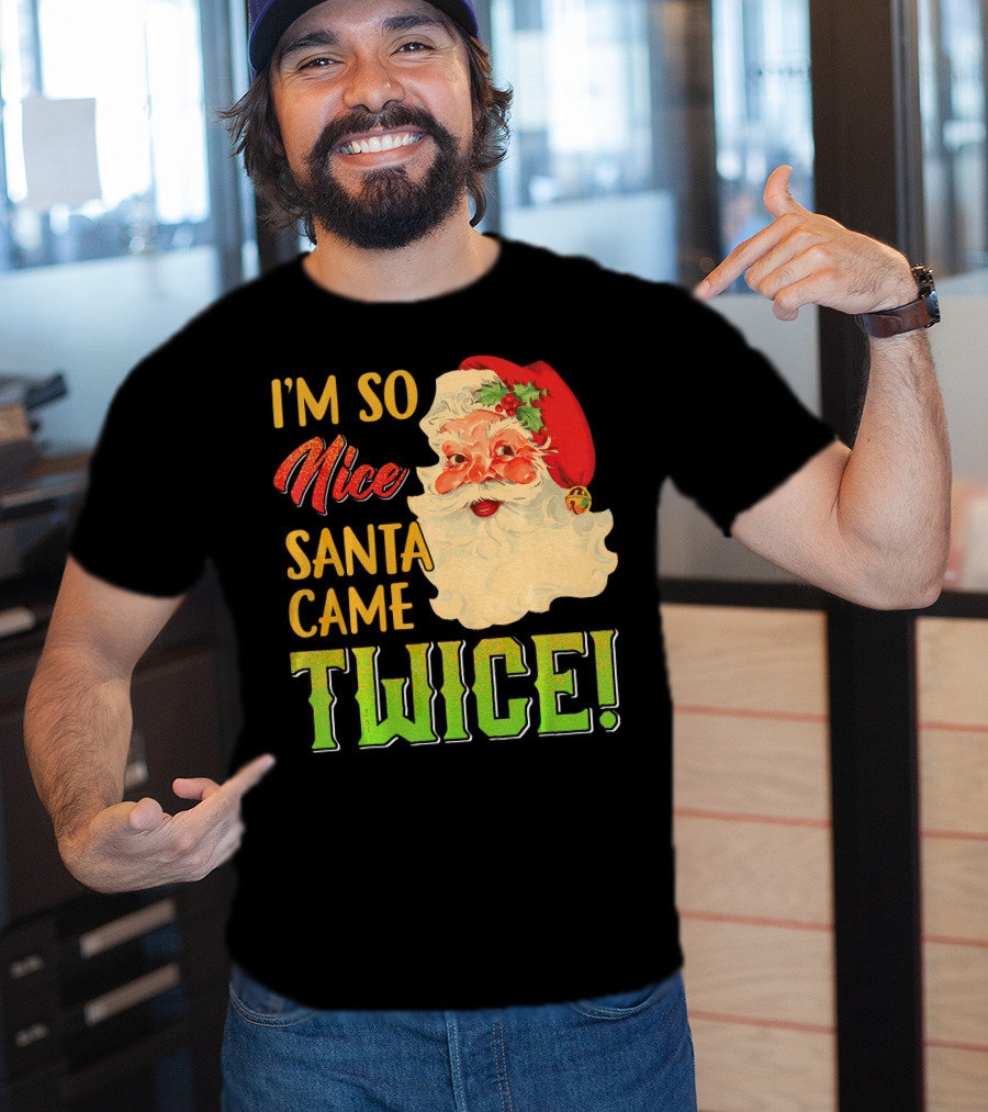 I'm So Nice Santa Came Twice T-Shirt