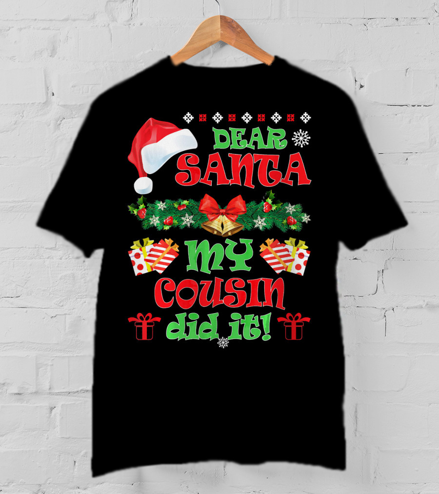 Dear Santa Christmas My Cousin Did It Santa Hat And Gift T-Shirt