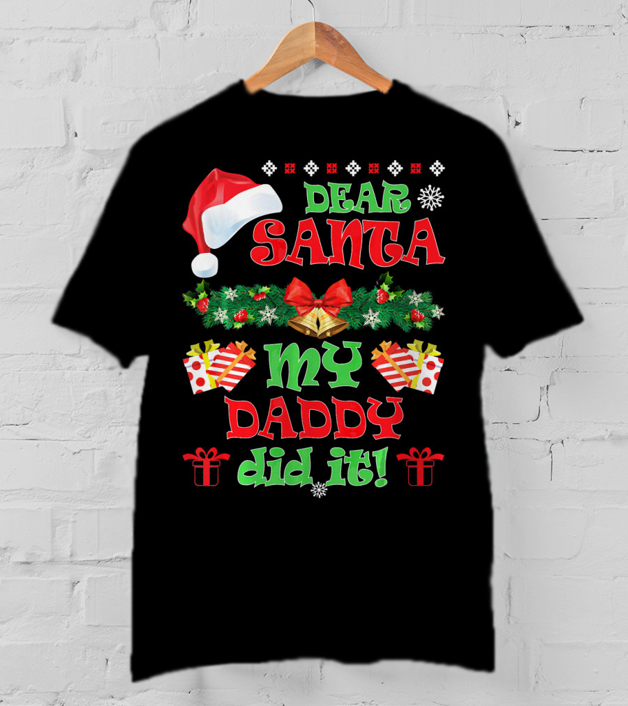 Dear Santa My Daddy Did It Funny Christmas Santa Hat Presents Garland T-Shirt
