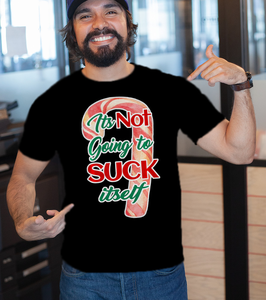 Its Not Going To Suck Itself Candy Cane Funny Christmas T-Shirt