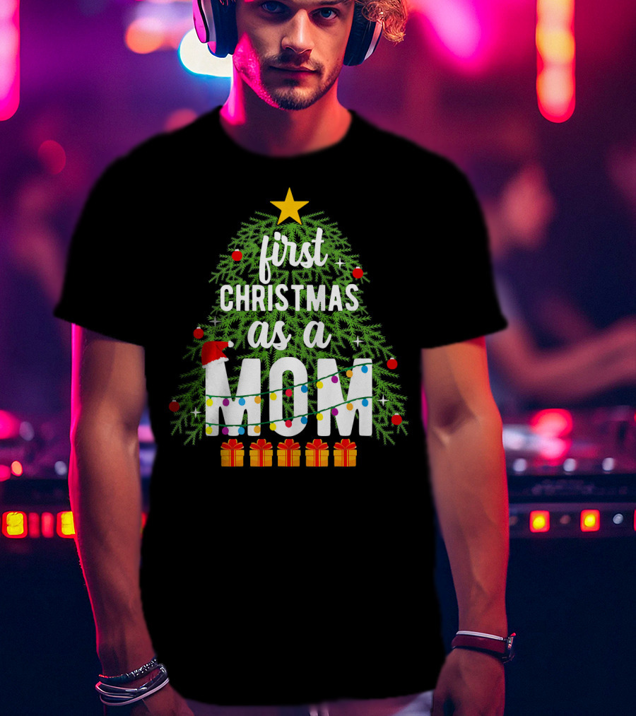 First Christmas As A Mom With Christmas Tree And Presents T-Shirt