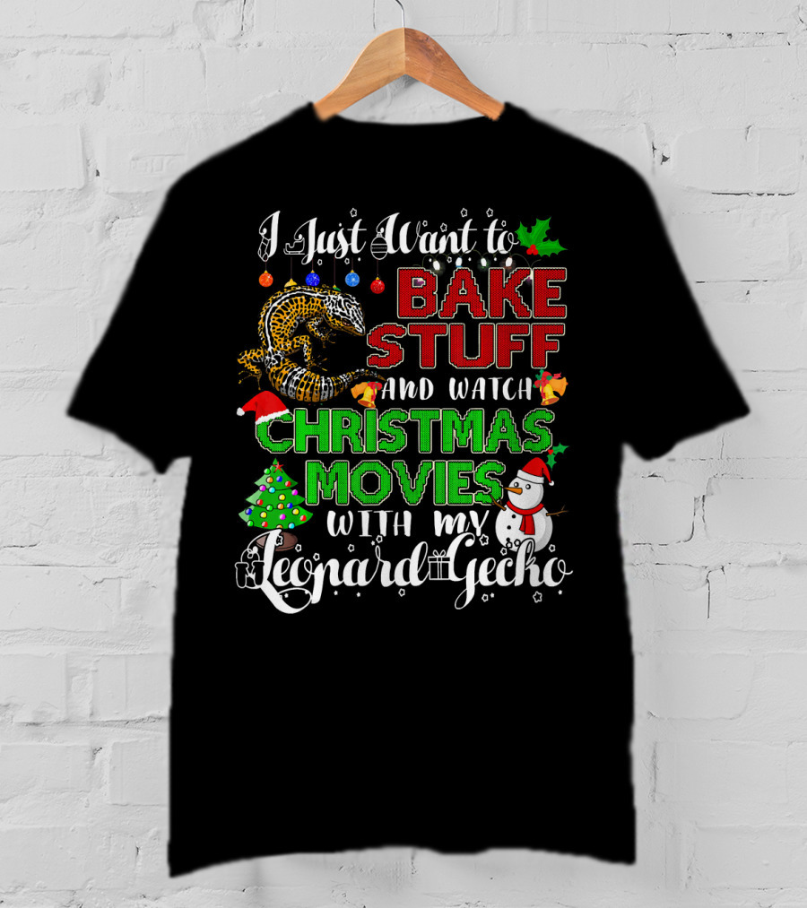 I Just Want To Bake Stuff And Watch Christmas Movies With My Leopard Gecko T-Shirt